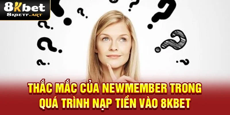 thac-mac-trong-qua-trinh-nap-tien-8kbet