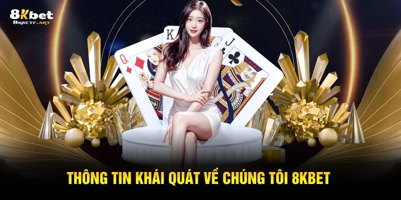 thong-tin-khai-quat-ve-chung-toi-8kbet